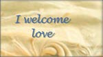 I Welcome Love